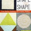 Shape By Shape - Free-Motion Quilting With Angela Walters