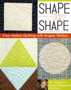 Shape By Shape - Free-Motion Quilting With Angela Walters