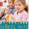 Häkel Mit! - Die Kinderhäkelschule