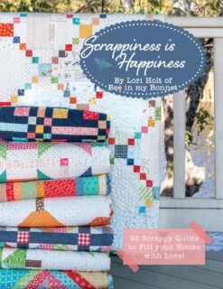 Scrappiness Is Happiness By Lori Holt Of Bee In My Bonnet