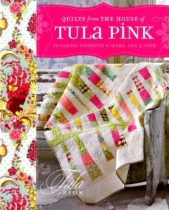 Quilts From The House Of Tula Pink